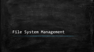 File System Management
 