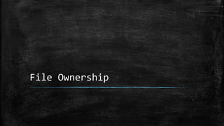 File Ownership
 