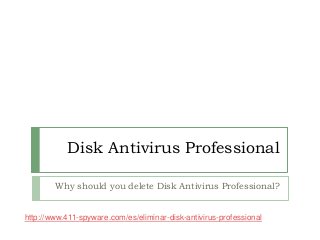 Disk Antivirus Professional

        Why should you delete Disk Antivirus Professional?


http://www.411-spyware.com/es/eliminar-disk-antivirus-professional
 