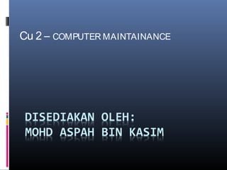 Cu 2 – COMPUTER MAINTAINANCE
 