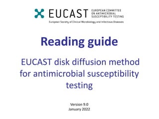EUCAST disk diffusion method
for antimicrobial susceptibility
testing
Reading guide
Version 9.0
January 2022
 