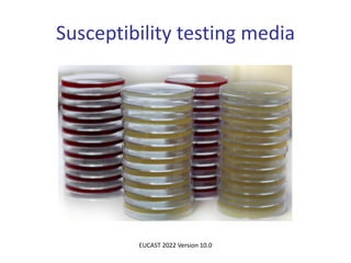 Susceptibility testing media
EUCAST 2022 Version 10.0
 