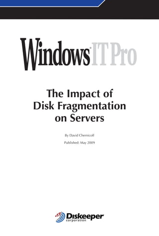 The Impact of
Disk Fragmentation
    on Servers
      By David Chernicoff

      Published: May 2009
 