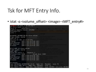 Tsk for MFT Entry Info.
• istat -o <volume_offset> <image> <MFT_entry#>
15
 