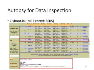 Autopsy for Data Inspection
20
• C:boot.ini (MFT entry# 3605)
 