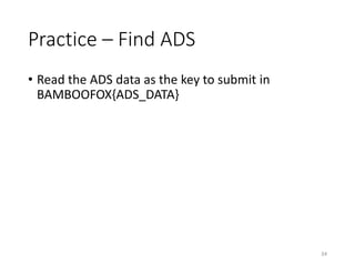 Practice – Find ADS
• Read the ADS data as the key to submit in
BAMBOOFOX{ADS_DATA}
34
 