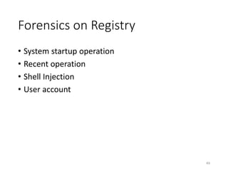 Forensics on Registry
• System startup operation
• Recent operation
• Shell Injection
• User account
49
 