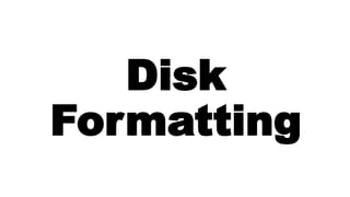 Disk
Formatting
 