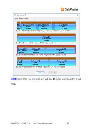 EASSOS Technology Co., Ltd. https://www.diskgenius.com/ 148
Step 3 Select RAID type and block size, and click OK button to construct the virtual
RAID.
 