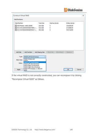 EASSOS Technology Co., Ltd. https://www.diskgenius.com/ 149
If the virtual RAID is not correctly constructed, you can recompose it by clicking
"Recompose Virtual RAID" as follows.
 