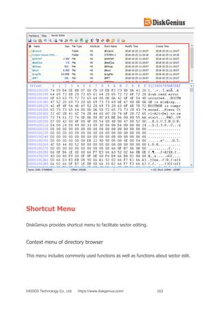 EASSOS Technology Co., Ltd. https://www.diskgenius.com/ 163
Shortcut Menu
DiskGenius provides shortcut menu to facilitate sector editing.
Context menu of directory browser
This menu includes commonly used functions as well as functions about sector edit.
 
