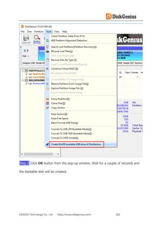 EASSOS Technology Co., Ltd. https://www.diskgenius.com/ 183
Step 2 Click OK button from the pop-up window. Wait for a couple of seconds and
the bootable disk will be created.
 