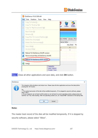 EASSOS Technology Co., Ltd. https://www.diskgenius.com/ 187
Step 2 Close all other applications and save data, and click OK button.
Note:
The master boot record of the disk will be modified temporarily. If it is stopped by
security software, please select "Allow".
 