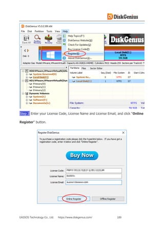EASSOS Technology Co., Ltd. https://www.diskgenius.com/ 189
Step 2 Enter your License Code, License Name and License Email, and click "Online
Register" button.
 