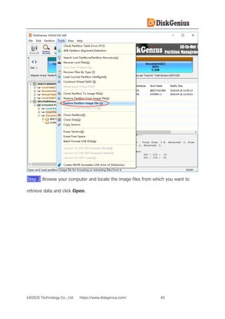 EASSOS Technology Co., Ltd. https://www.diskgenius.com/ 43
Step 2 Browse your computer and locate the image files from which you want to
retrieve data and click Open.
 