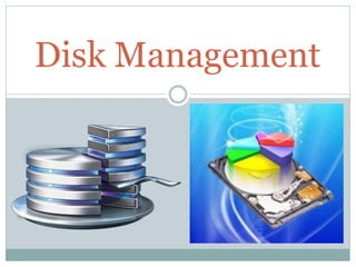 Disk Management
 