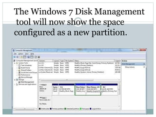 The Windows 7 Disk Management
tool will now show the space
configured as a new partition.
 