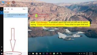 Write “Disk Manager” in windows search bar and you will see an option
saying “Create and format disk partitions”. Press enter to open that tool.
 