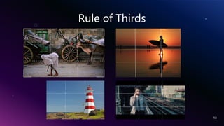 Rule of Thirds
10
 