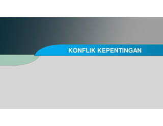 KONFLIK KEPENTINGAN
 
