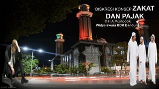 DISKRESI KONSEP ZAKAT
DAN PAJAK
© H.A.Mushoddik
Widyaiswara BDK Bandung
 