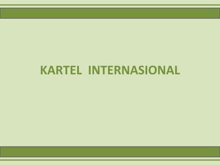 KARTEL INTERNASIONAL
 