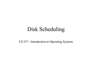 Disk Scheduling
CS 537 - Introduction to Operating Systems
 