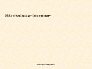 Disk scheduling algorithms summary




                       http://raj-os.blogspot.in/   1
 