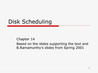 Disk Scheduling Chapter 14 Based on the slides supporting the text and B.Ramamurthy’s slides from Spring 2001 