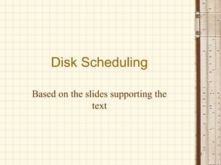 Disk Scheduling

Based on the slides supporting the
               text



                                     1
 