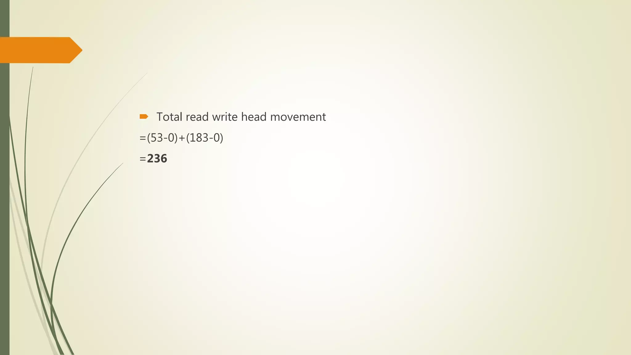  Total read write head movement
=(53-0)+(183-0)
=236
 