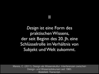 Ebenen des Designs
Materialitäten (z.B. Dinge, Produktdesign)
Ästhetiken (z.B. Grafikdesign, Sound-, Lichtdesign)
Infrastr...