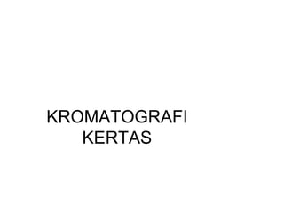 KROMATOGRAFI
KERTAS
 