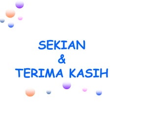 SEKIAN
&
TERIMA KASIH
 