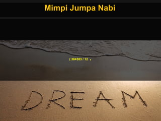 Mimpi Jumpa NabiMimpi Jumpa Nabi
.12/383384(
 