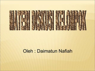 MATERI DISKUSI KELOMPOK Oleh : Daimatun Nafiah 