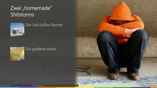 Der Fall Kaffee Partner
Die goldene Karte
© vibrio 2016 http://vibrio.eu 39
Zwei „homemade“
Shitstorms
 
