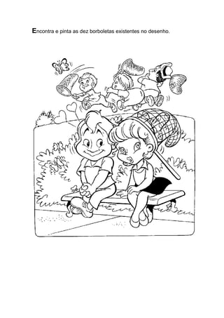 Encontra e pinta as dez borboletas existentes no desenho. 
 