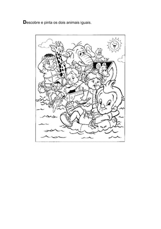 Descobre e pinta os dois animais iguais. 
 