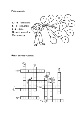 Pinta as vogais: 
Faz as palavras cruzadas: 
 