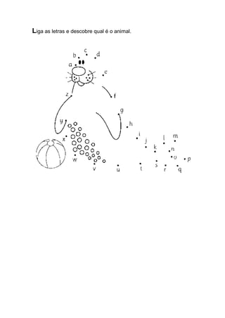 Liga as letras e descobre qual é o animal. 
 