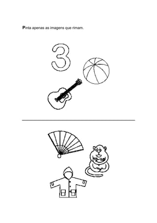 Pinta apenas as imagens que rimam. 
 