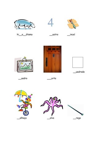 hi__o__ótamo __uatro __incel 
__uadrado 
__uadro ___orta 
__alhaço __olvo __rego 
 