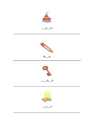 ___a___io 
______________________________________________________ 
lá___is 
_____a___e 
______________________________________________________ 
___o___o 
______________________________________________________ 
 