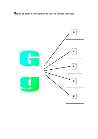 Segue as setas e forma palavras com as sílabas indicadas. 
a 
u 
o 
i 
e  