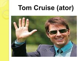 Tom Cruise (ator)
 
