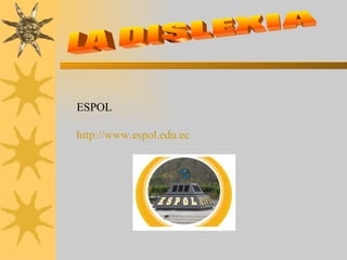 LA DISLEXIA ESPOL http://www.espol.edu.ec 