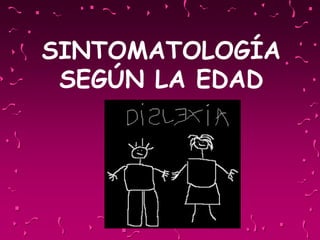 SINTOMATOLOGÍA
SEGÚN LA EDAD
 