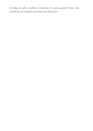 de bridge, de golfe, de politica e de gravatas. E a pessoa grande la ficava toda
contente por ter conhecido um homem com tanto juizo.»
 