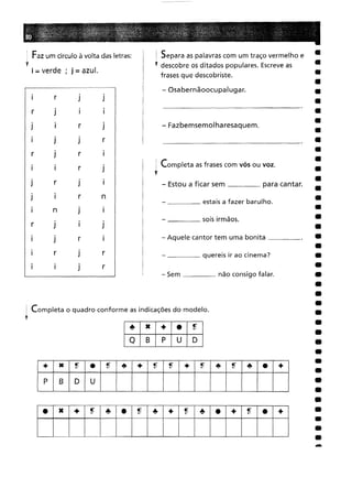 i Completa o quadro conforme as indicações do modelo.
T
+ •
••
•
~
Q
B
P
U
D
• X
~
•
~
+
•
~
~
•
~
+
~
+
•
•
B
D
U
• •
••
~
+
•
~
+
••
~
+
•
••
~
•
••
 